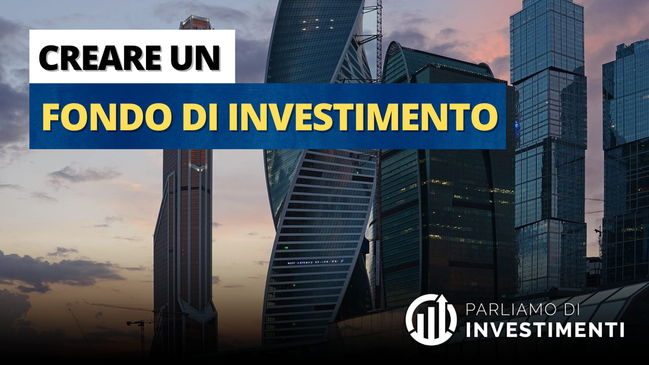 Creare Un Fondo Di Investimento Come Fare Parliamo Di Investimenti 5254